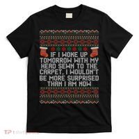 Christmas I Woke up Tomorrow With My Head Sewn to the Carpet T-Shirt thumb 0