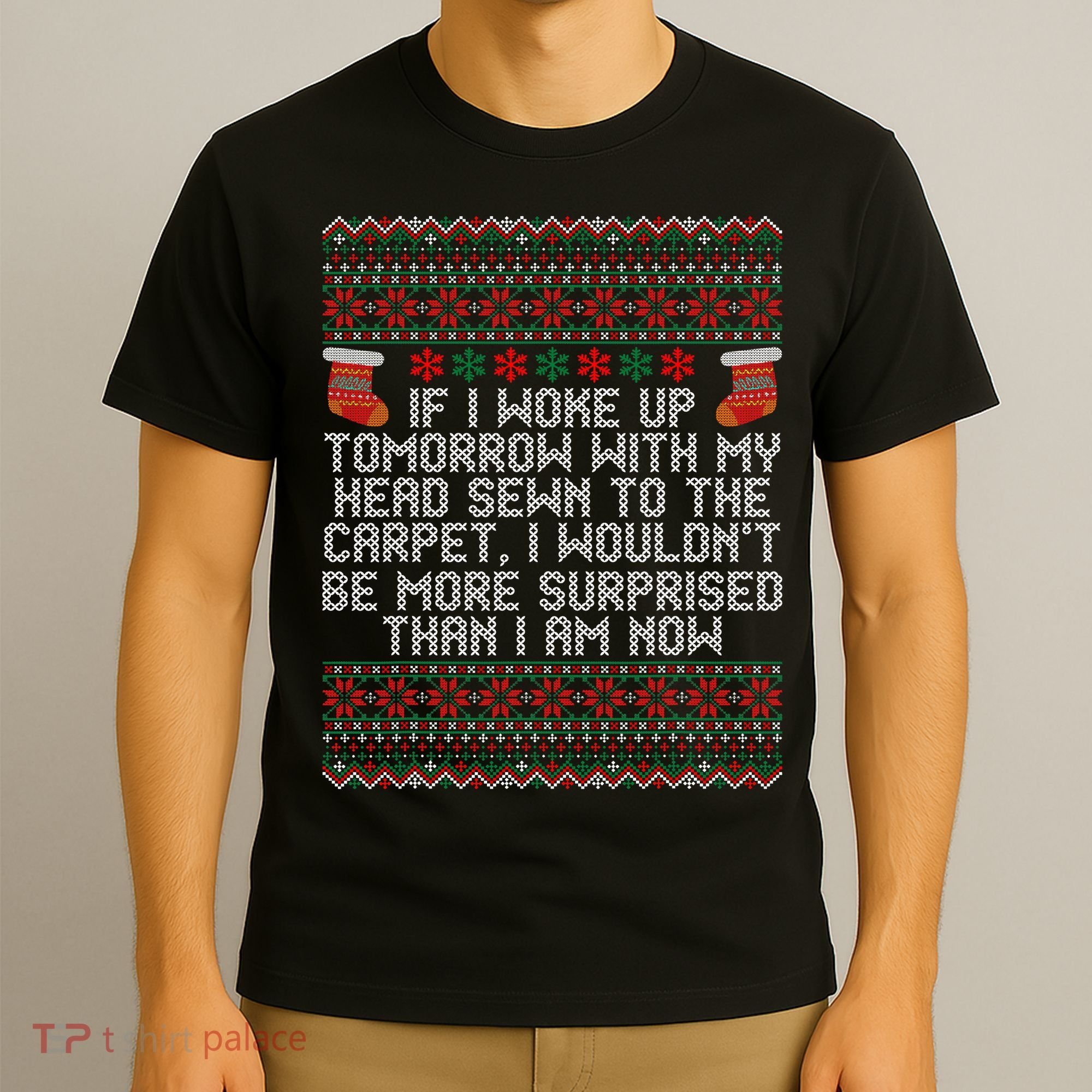 Christmas I Woke up Tomorrow With My Head Sewn to the Carpet T-Shirt