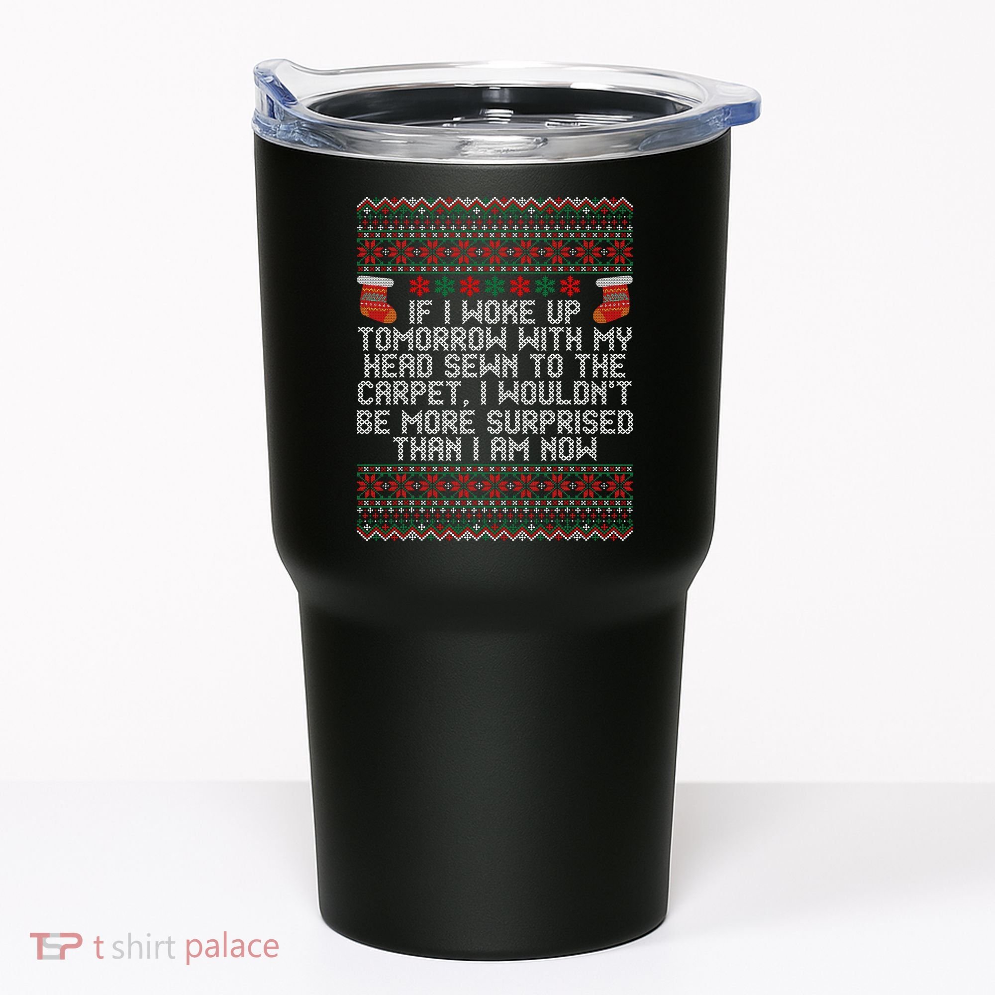 Christmas I Woke up Tomorrow With My Head Sewn to the Carpet Tumbler
