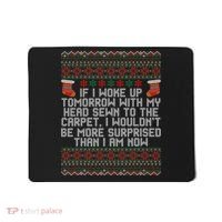 Christmas I Woke up Tomorrow With My Head Sewn to the Carpet Mousepad thumb 0