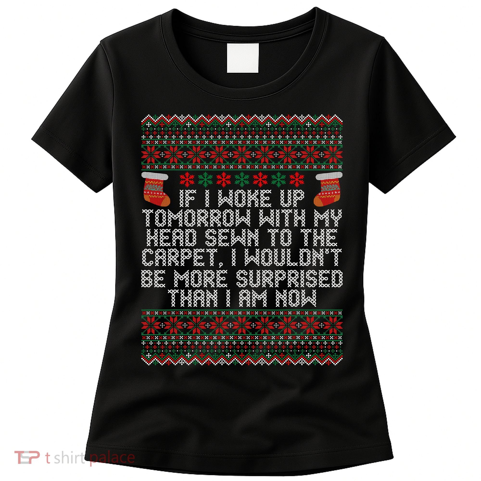 Christmas I Woke up Tomorrow With My Head Sewn to the Carpet Women's T-Shirt