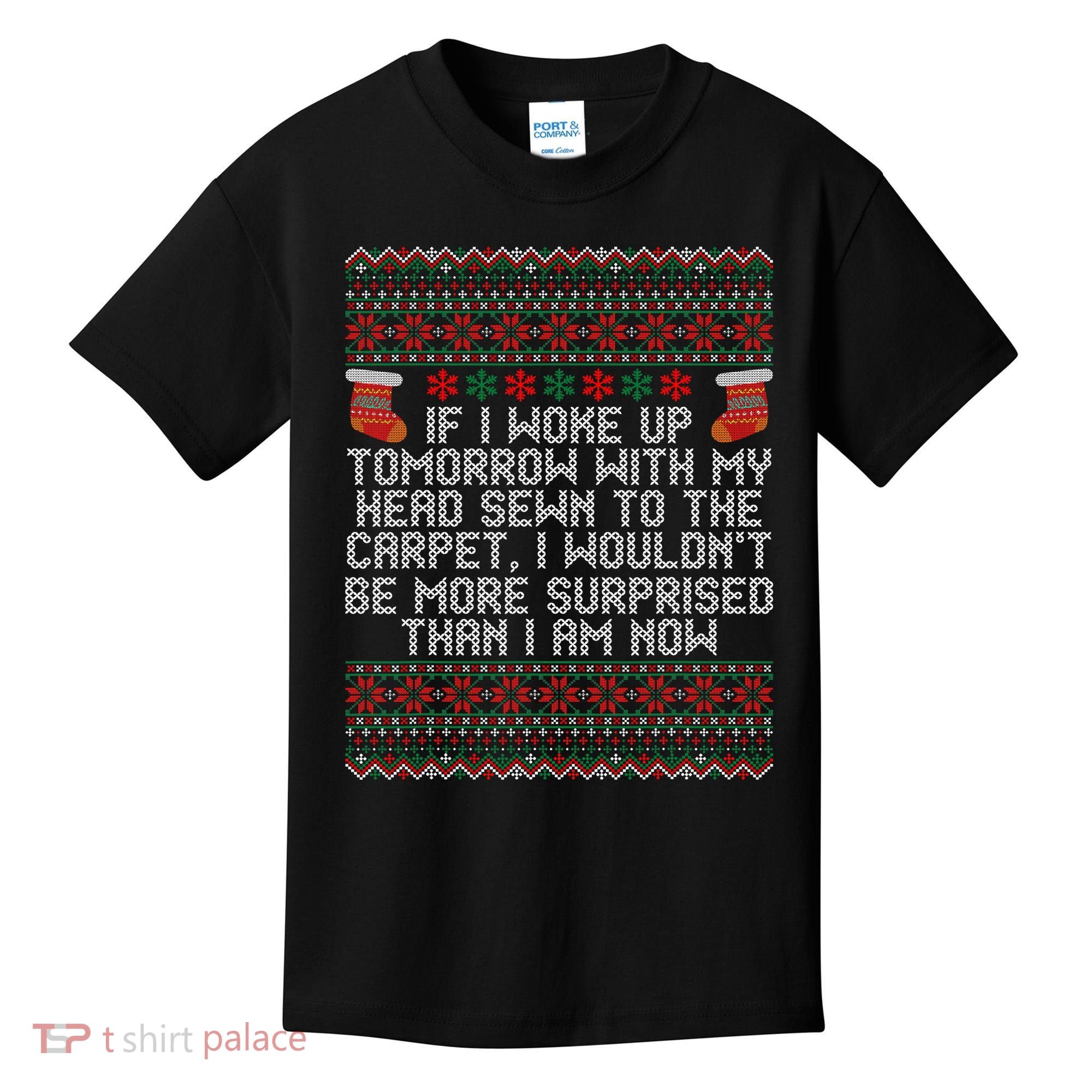 Christmas I Woke up Tomorrow With My Head Sewn to the Carpet Kids T-Shirt