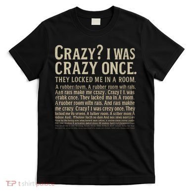 Crazy? I Was Crazy Once T-Shirt
