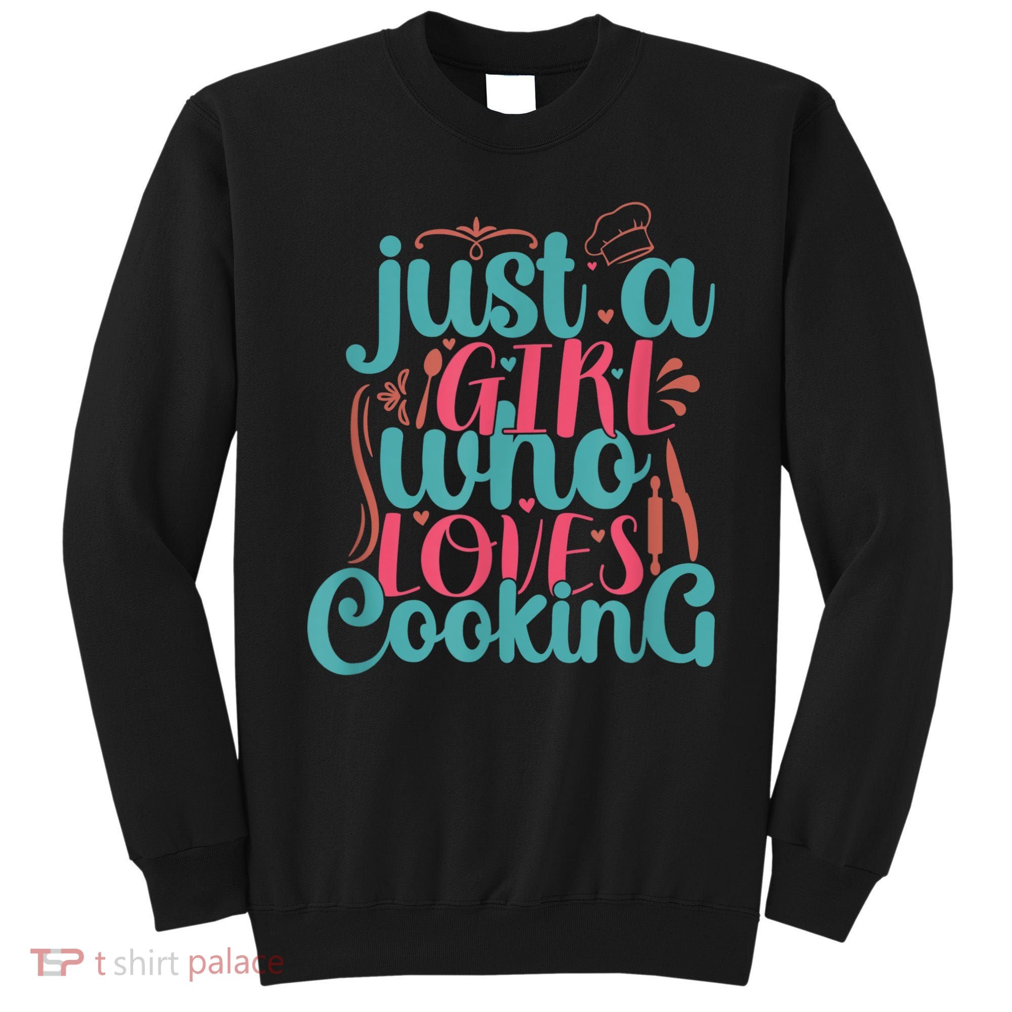 Cook Just A Girl Who Loves Cooking Chef Sweatshirt