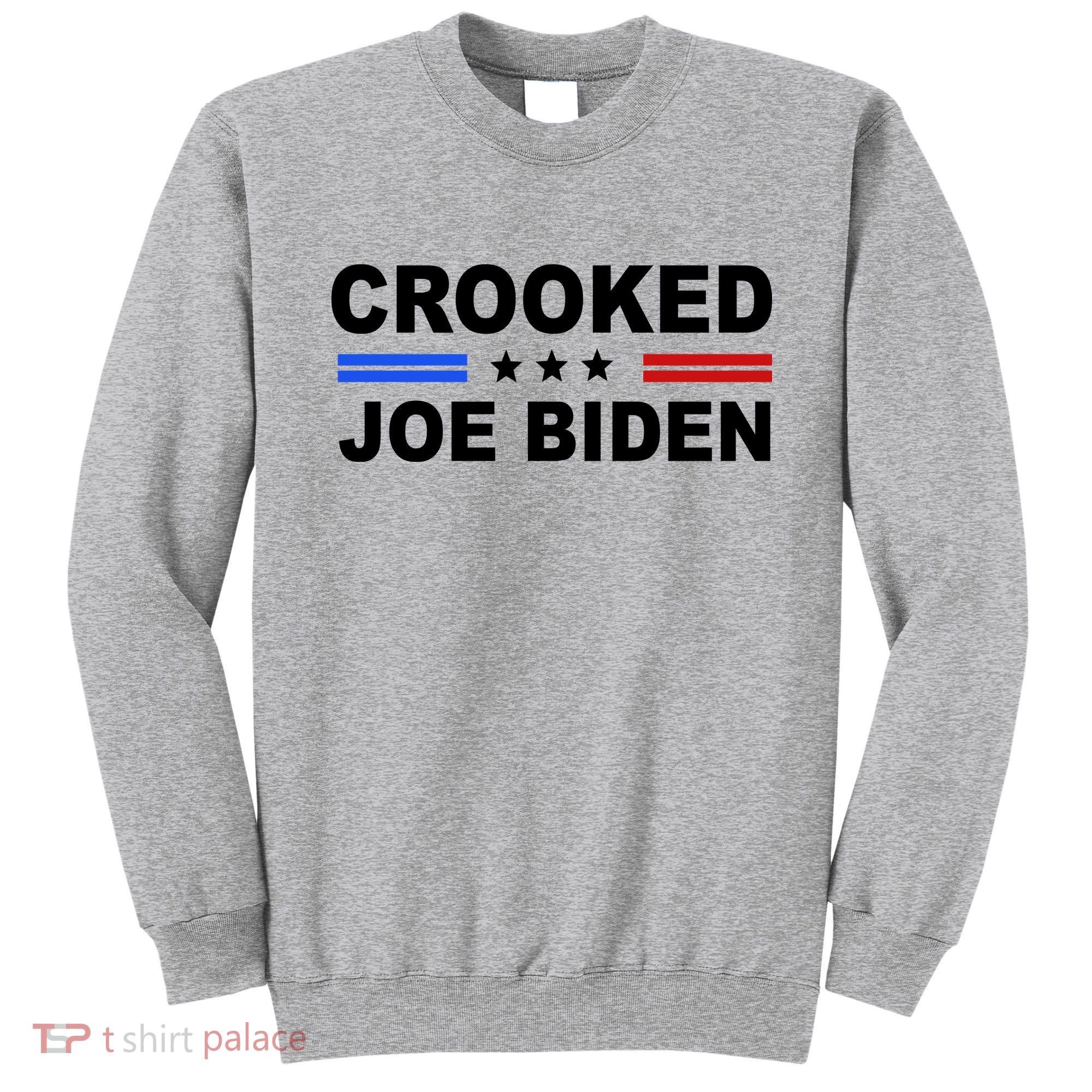 Crooked Joe Biden Trump Quote Political Sweatshirt