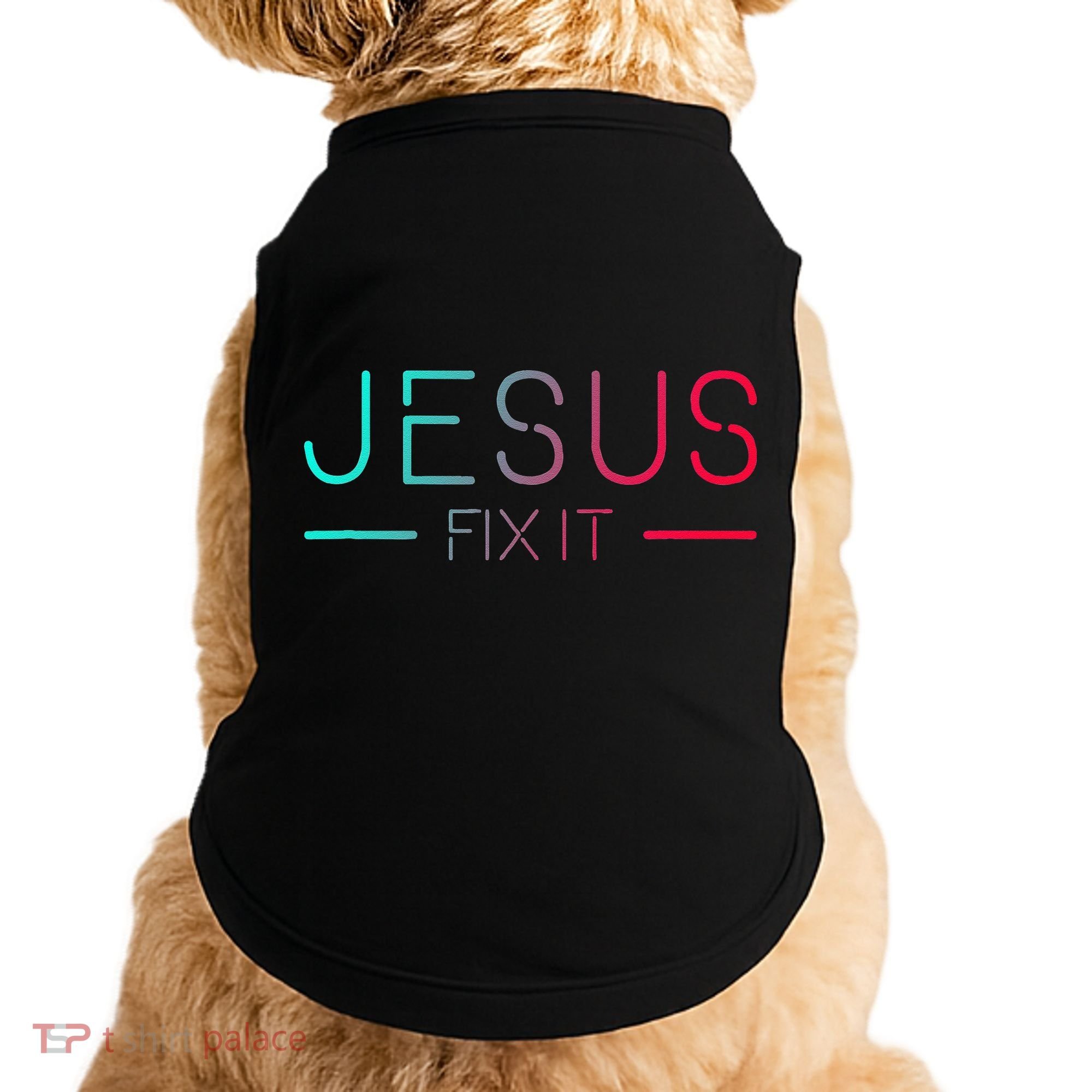 Christian Jesus Fix It Faith Filled Doggie Tank