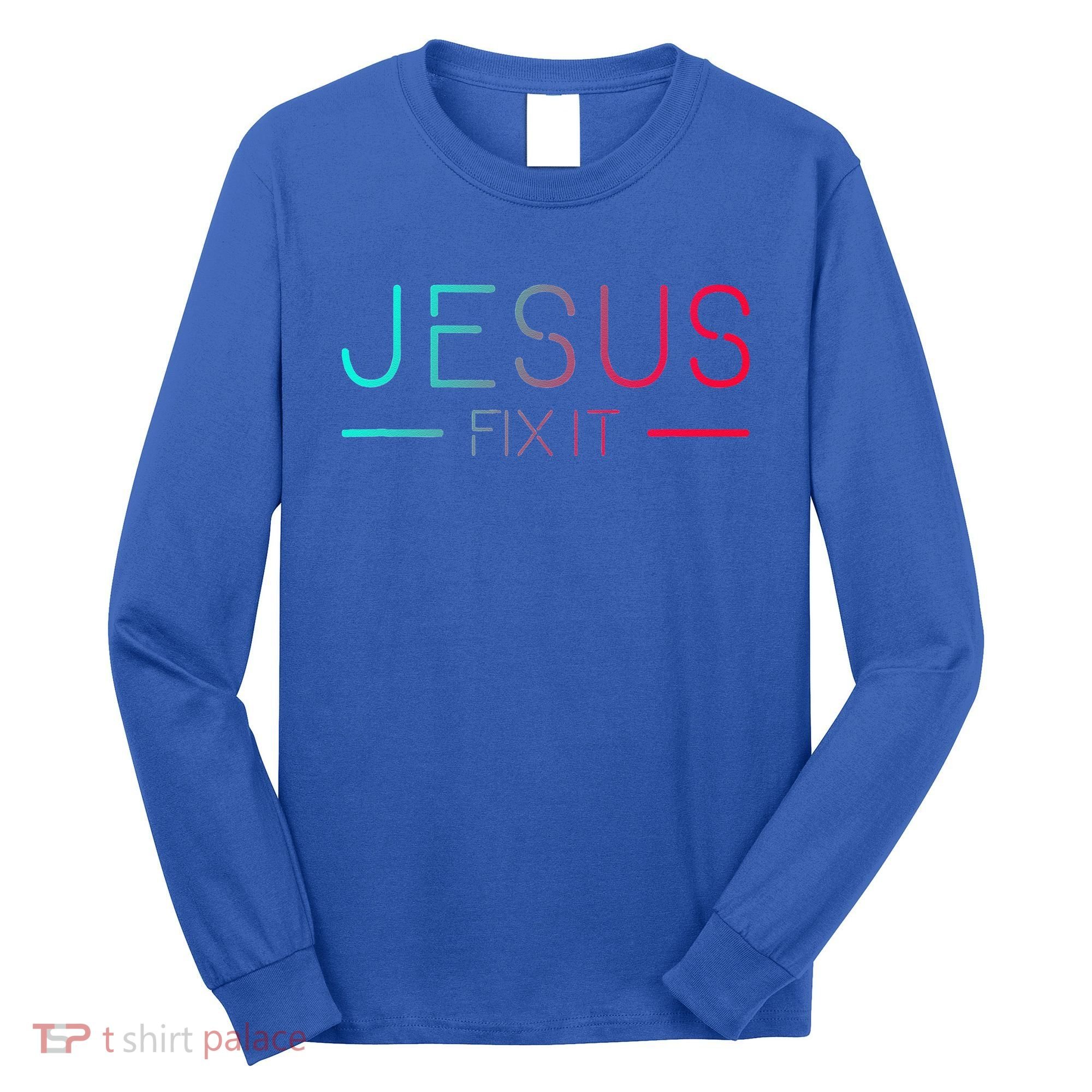 Christian Jesus Fix It Faith Filled Long Sleeve Shirt