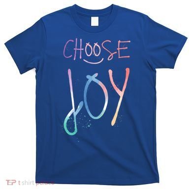 Choose Joy Gift Happy Motivational Gift T-Shirt