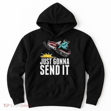 Cool Just Gonna Send It Hoodie