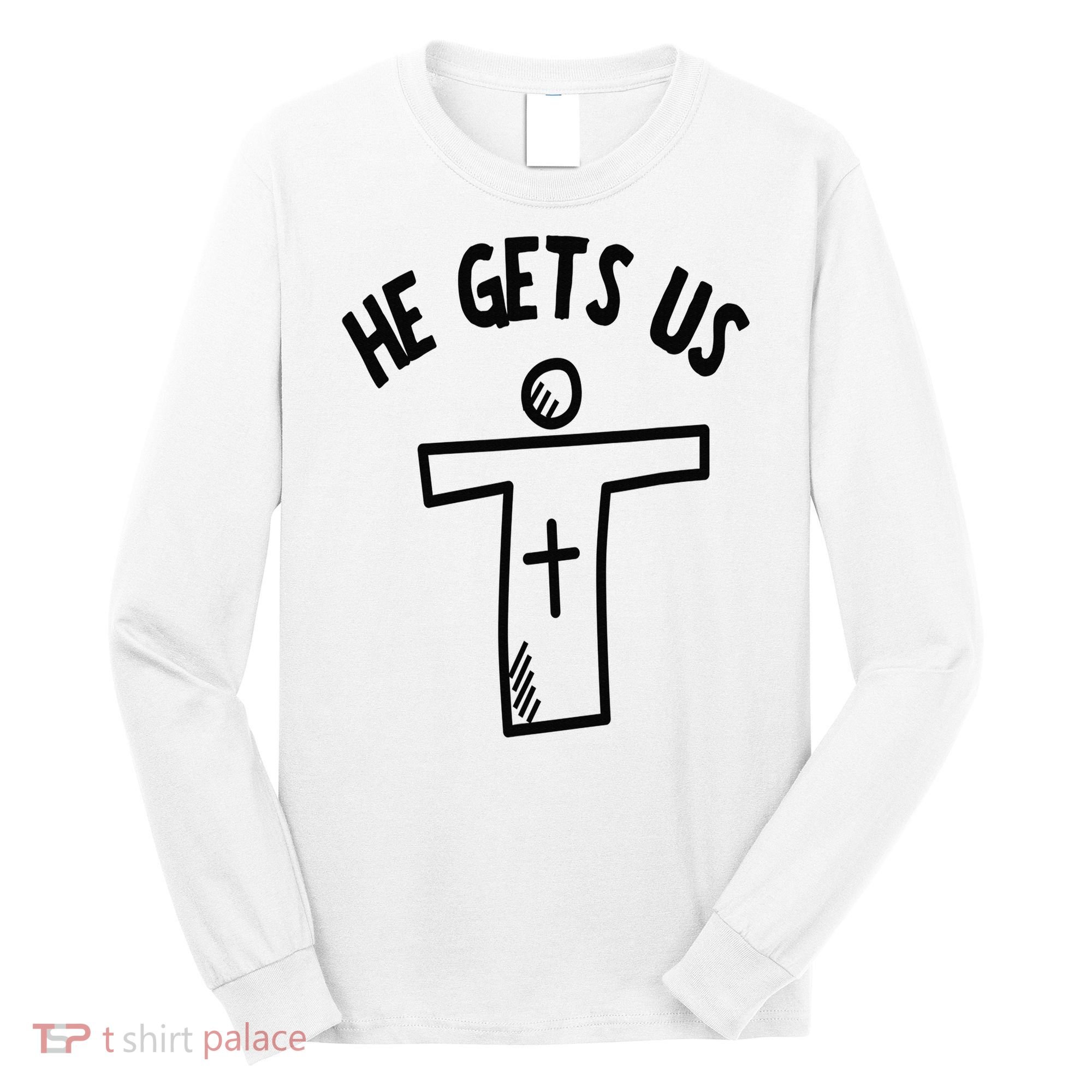 Christian JESUS HE GETS US Long Sleeve Shirt