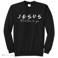 Christian Jesus He'll be there for You Love like Jesus Sweatshirt thumb 0