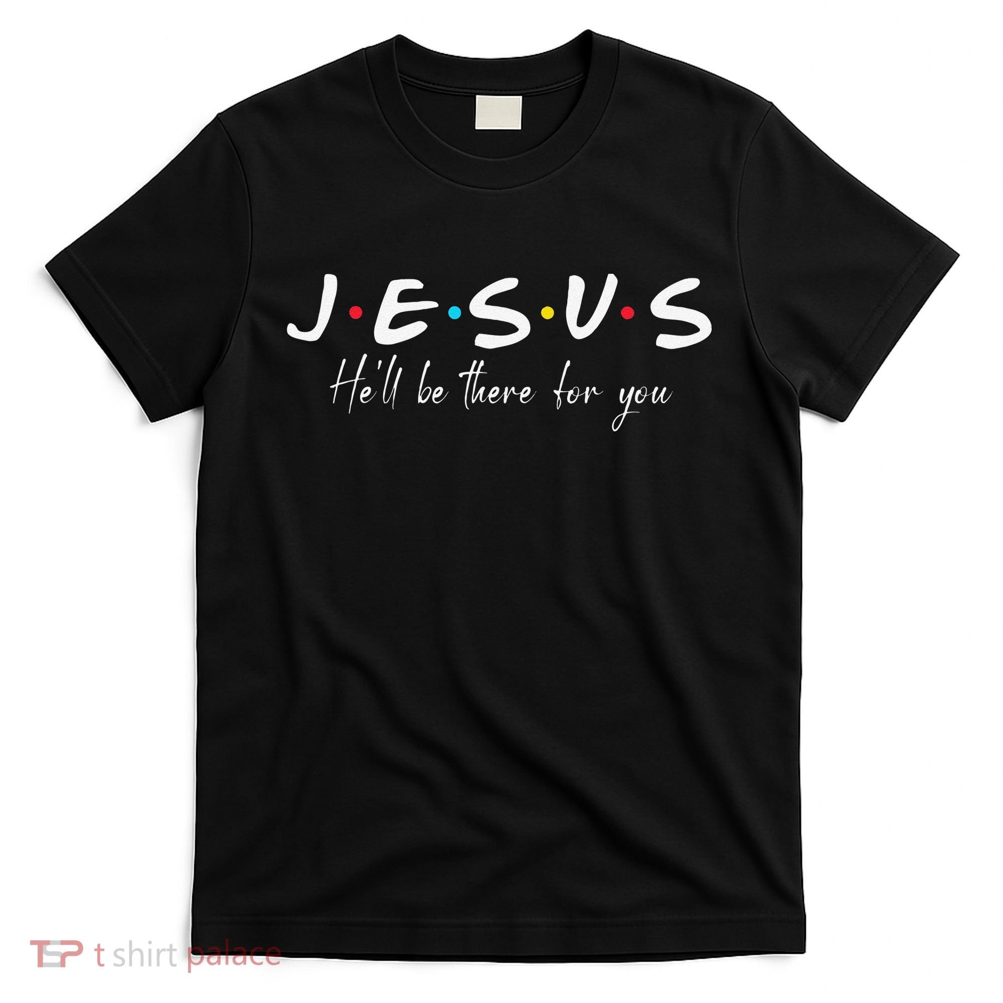 Christian Jesus He'll be there for You Love like Jesus T-Shirt
