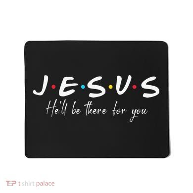 Christian Jesus He'll be there for You Love like Jesus Mousepad