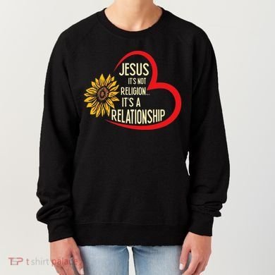 Christ JESUS ITS NOT A RELIGION ITS A RELATION Sunflower Women's Sweatshirt