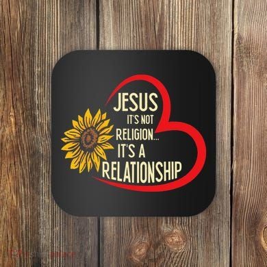 Christ JESUS ITS NOT A RELIGION ITS A RELATION Sunflower Coaster
