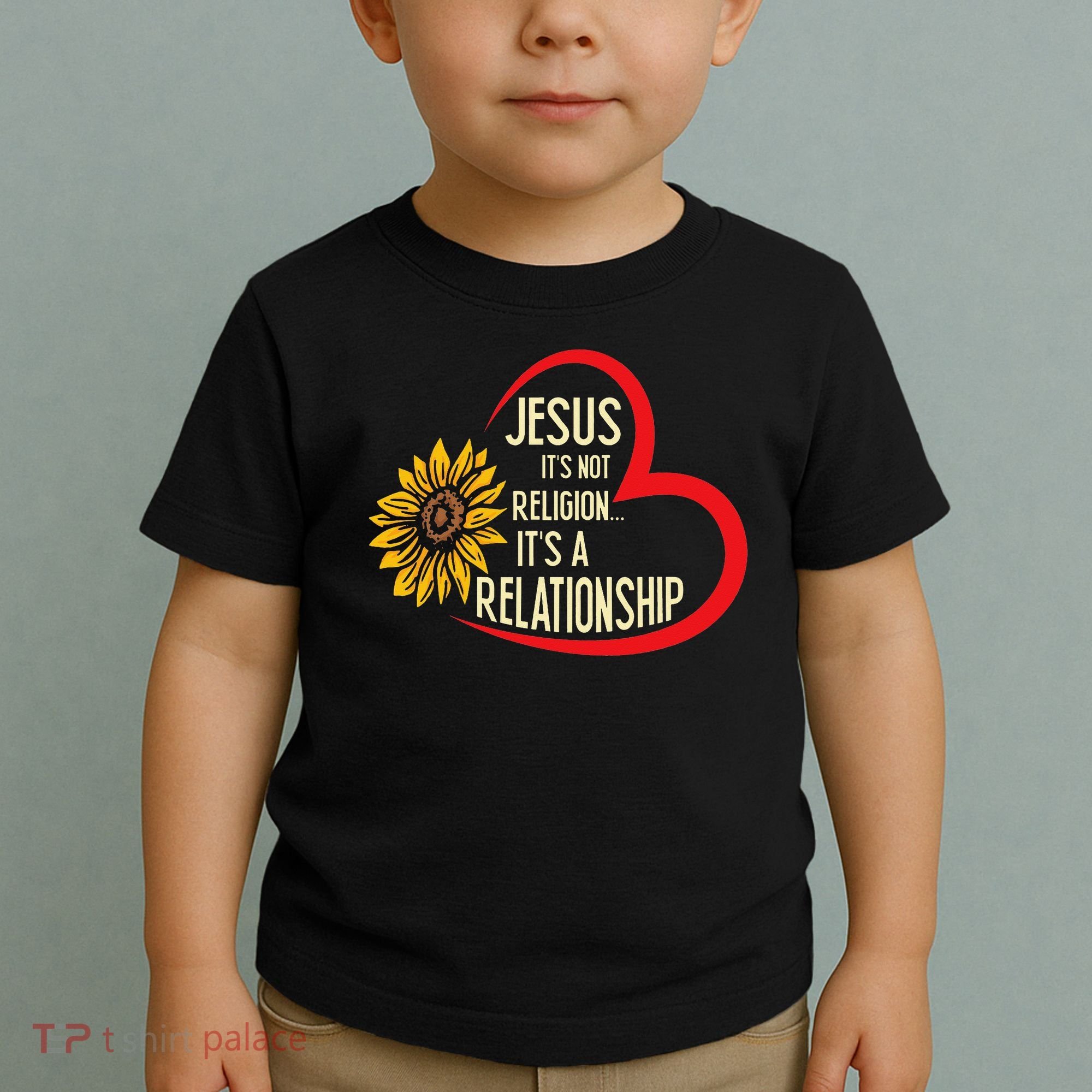 Christ JESUS ITS NOT A RELIGION ITS A RELATION Sunflower Toddler T-Shirt