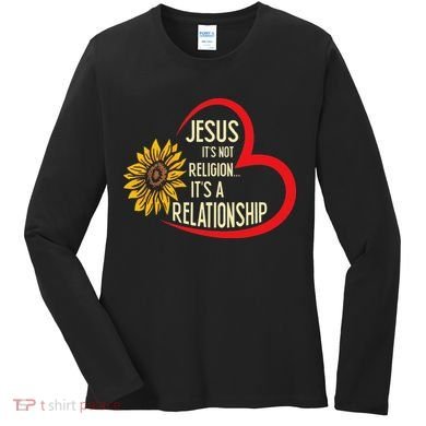 Christ JESUS ITS NOT A RELIGION ITS A RELATION Sunflower Women's Long Sleeve Shirt