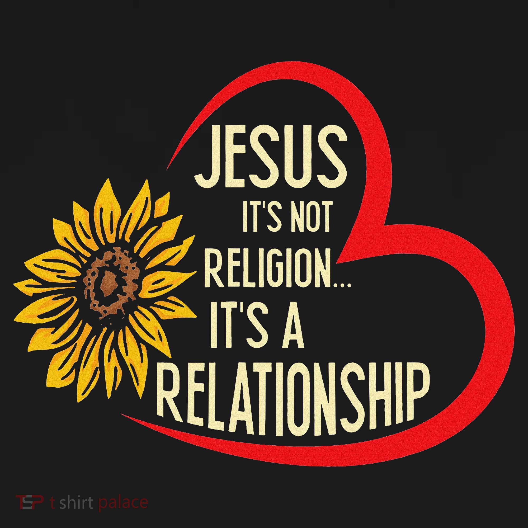Christ JESUS ITS NOT A RELIGION ITS A RELATION Sunflower Women's T-Shirt