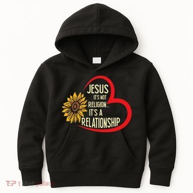 Christ JESUS ITS NOT A RELIGION ITS A RELATION Sunflower Kids Hoodie