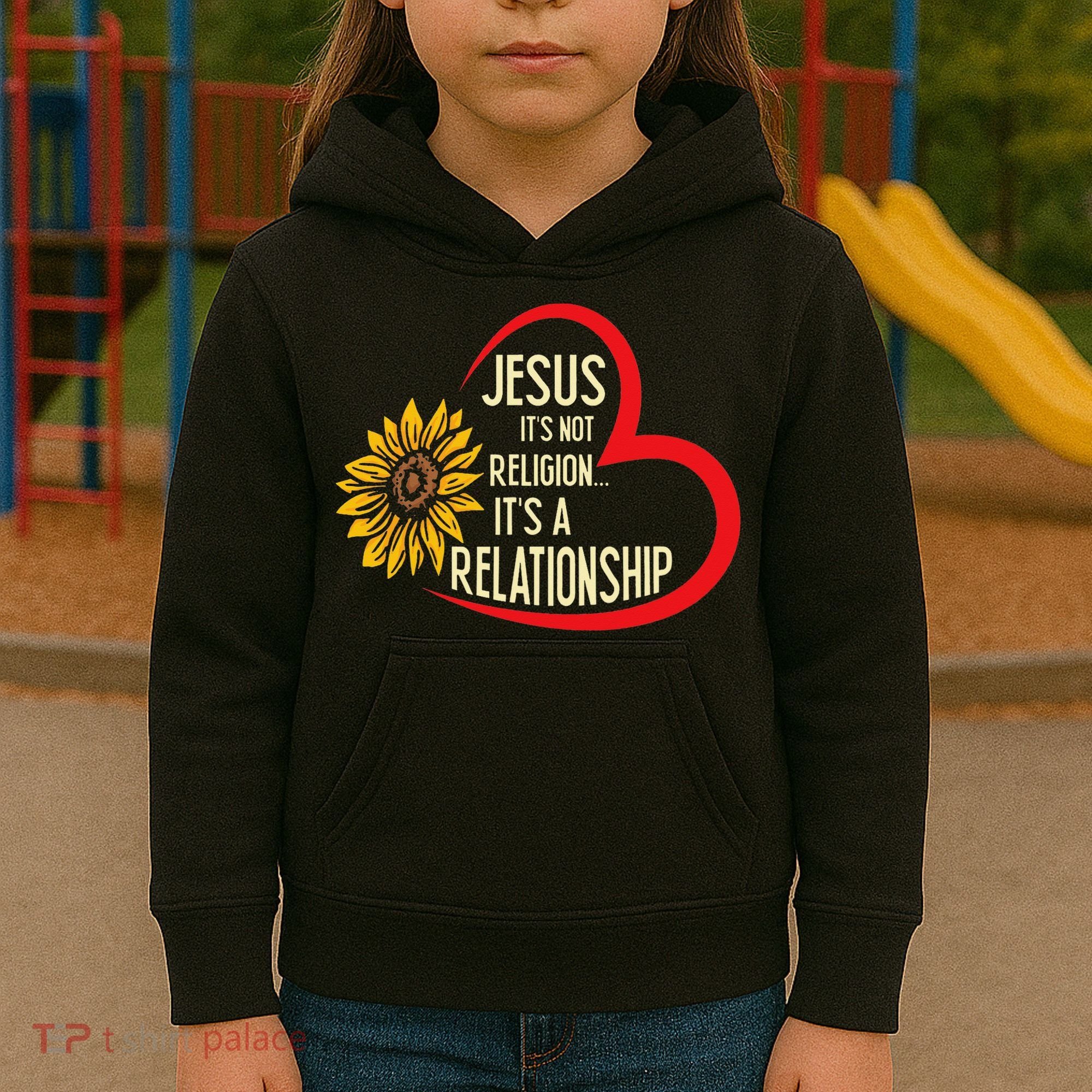 Christ JESUS ITS NOT A RELIGION ITS A RELATION Sunflower Kids Hoodie