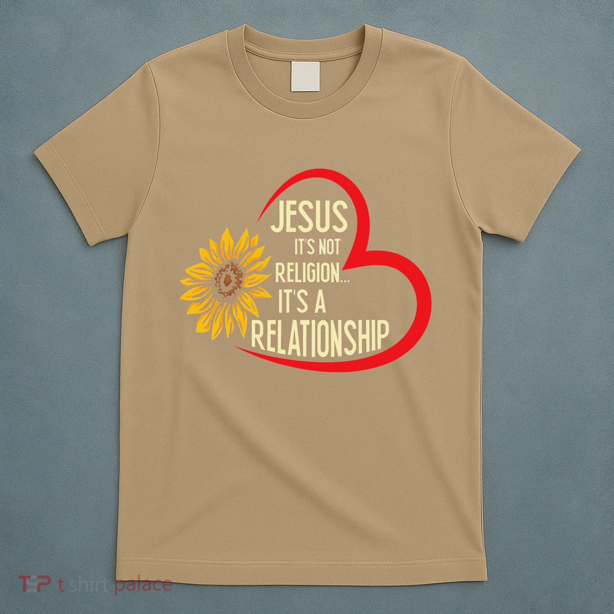 Christ JESUS ITS NOT A RELIGION ITS A RELATION Sunflower T-Shirt