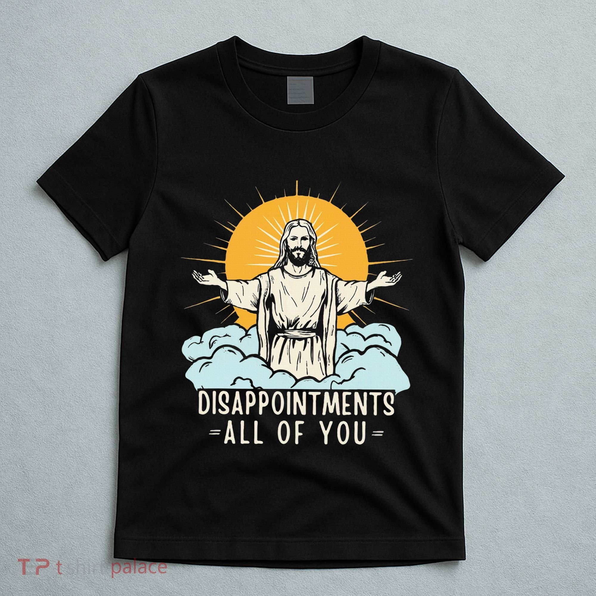 Christian Jesus Joke Meme Disappointments All Of You T-Shirt