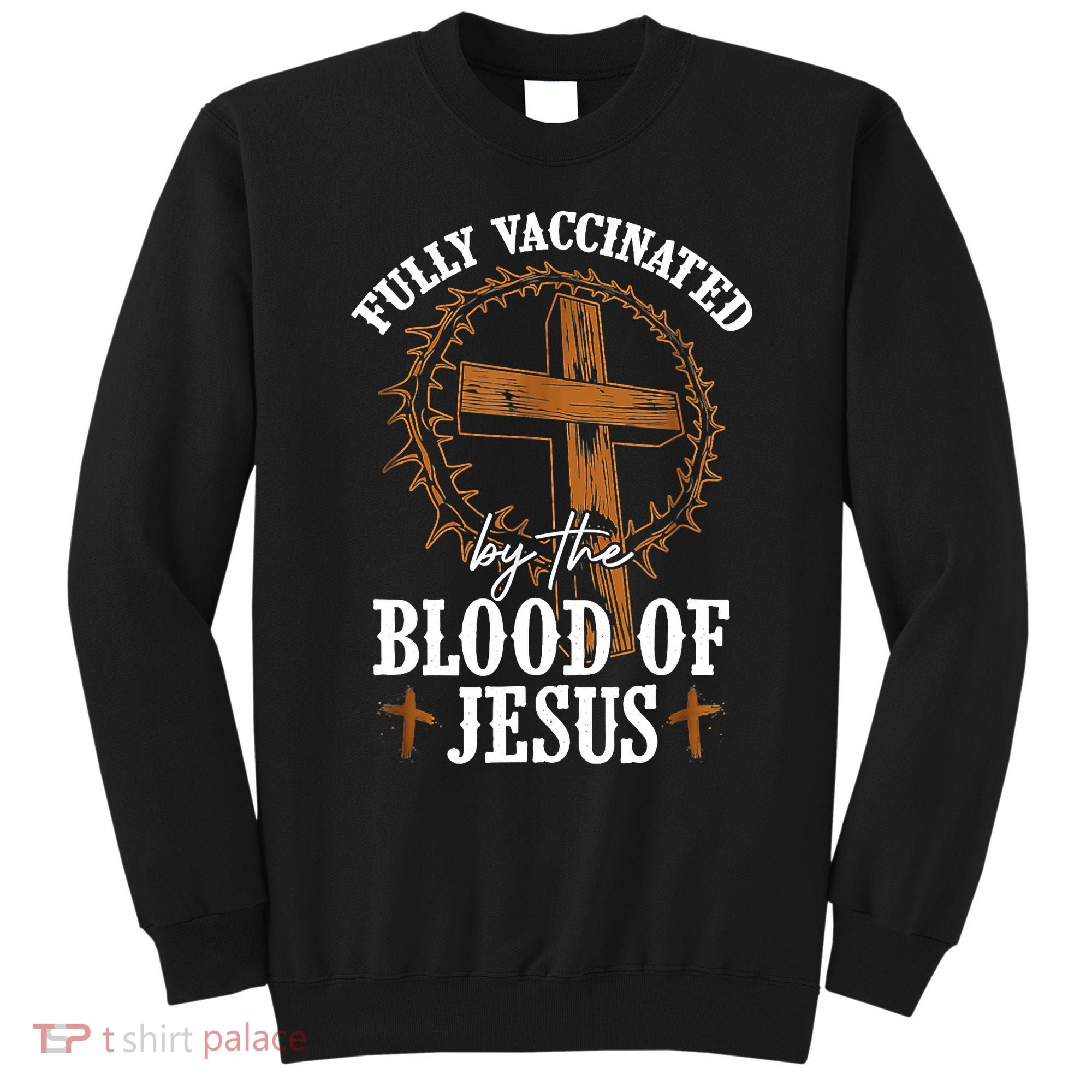Christian Jesus Lover Fully Vaccinated By The Blood Of Jesus Sweatshirt