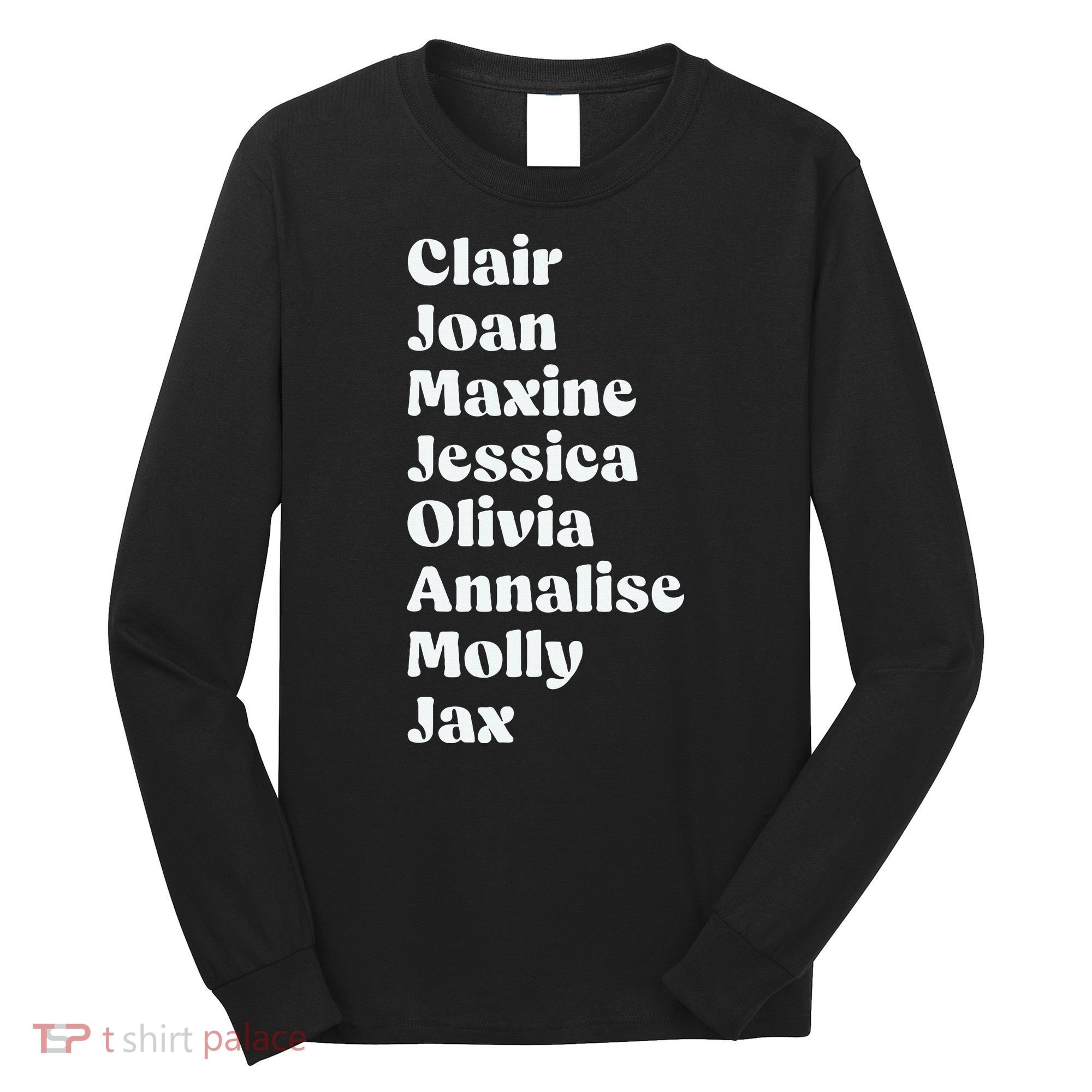 Clair Joan Maxine Jessica Olivia Annalise Molly Jax Long Sleeve Shirt