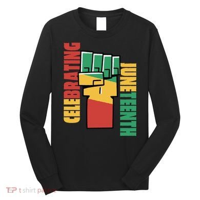 Celebrating Juneteenth Power Fist Long Sleeve Shirt