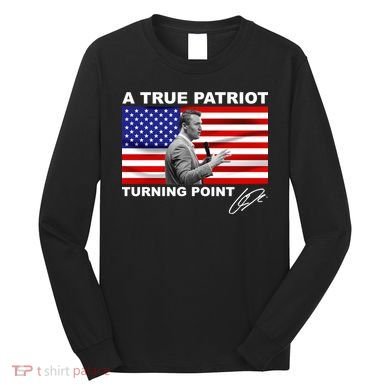 Charlie Kirk A True Patriot Turning Point Long Sleeve Shirt