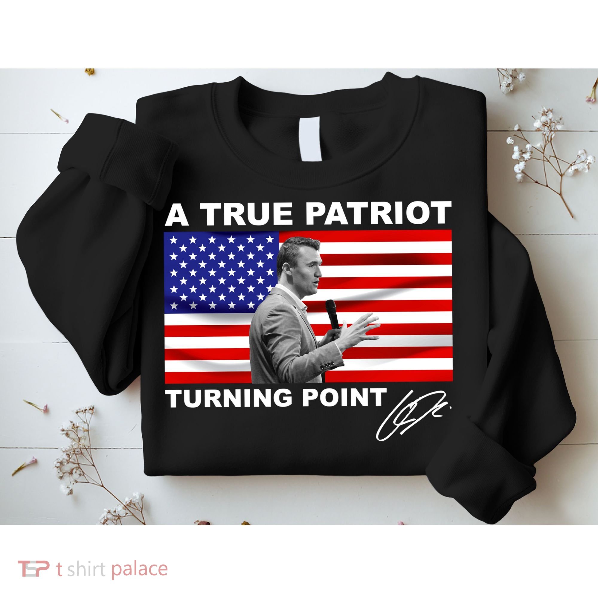 Charlie Kirk A True Patriot Turning Point Sweatshirt
