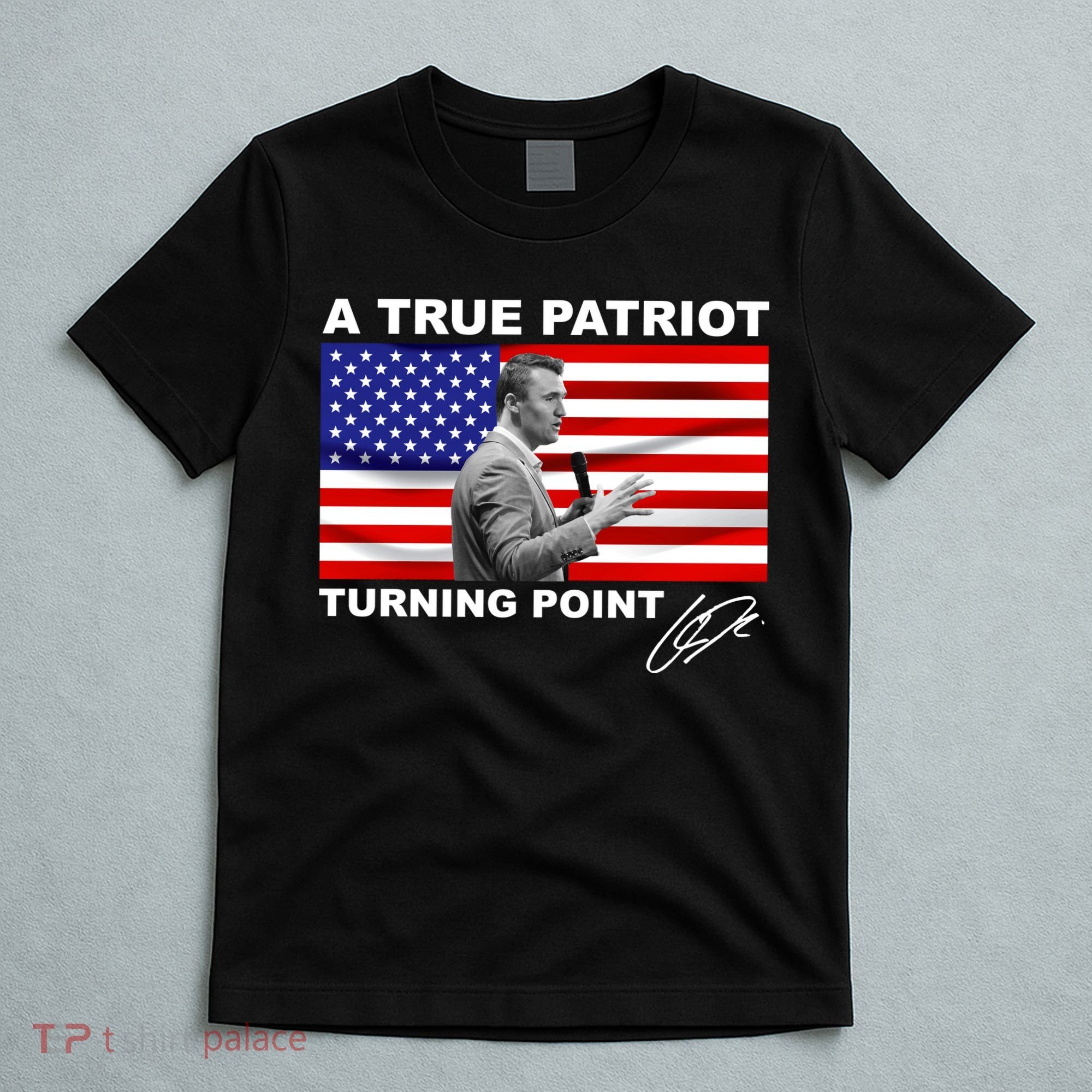 Charlie Kirk A True Patriot Turning Point T-Shirt