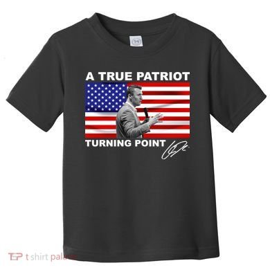 Charlie Kirk A True Patriot Turning Point Toddler T-Shirt
