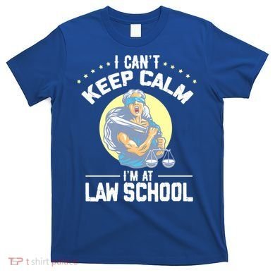 Cant Keep Calm At Law School Future Lawyer Scale Graduation Cute Gift T-Shirt