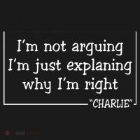 Charlie Kirk Famous Quote I'm Not Arguing Just Explaining Why Im Right T-Shirt thumb 7