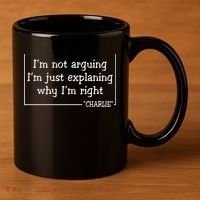 Charlie Kirk Famous Quote I'm Not Arguing Just Explaining Why Im Right 11oz C Handle Ceramic Mug thumb 3