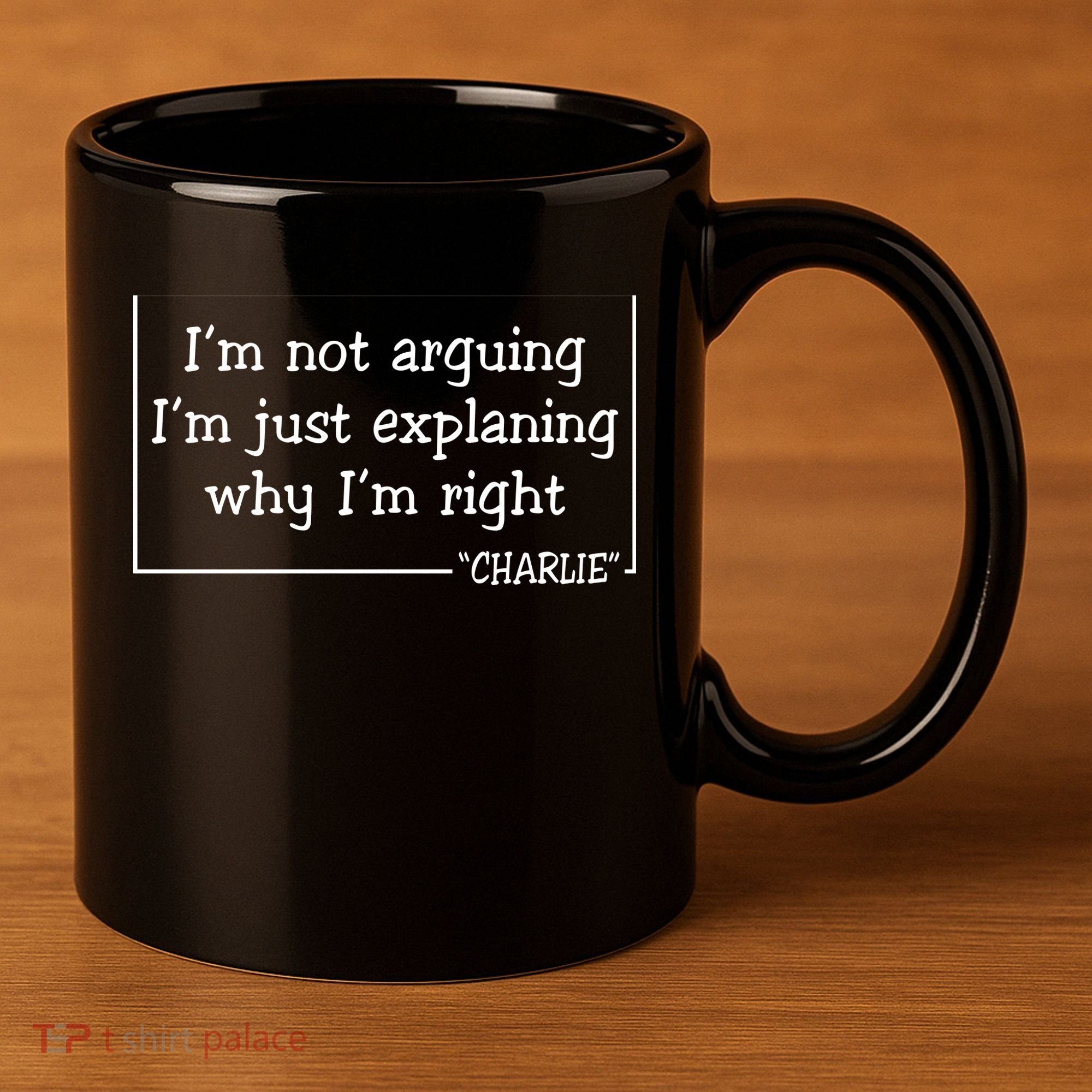 Charlie Kirk Famous Quote I'm Not Arguing Just Explaining Why Im Right 11oz C Handle Ceramic Mug