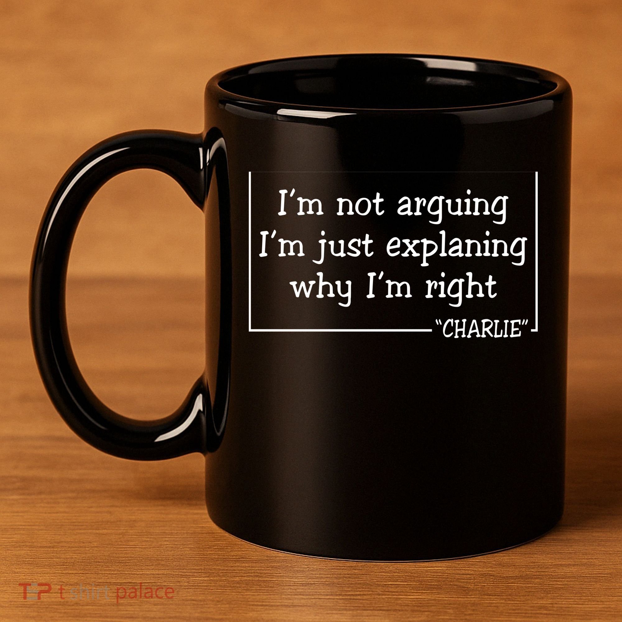 Charlie Kirk Famous Quote I'm Not Arguing Just Explaining Why Im Right 11oz C Handle Ceramic Mug