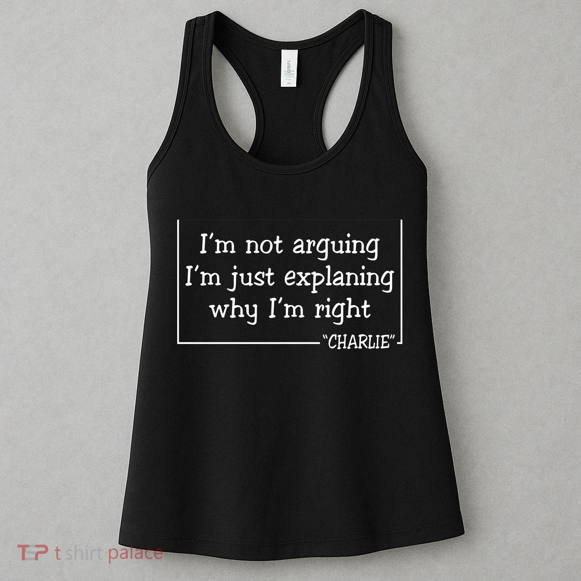 Charlie Kirk Famous Quote I'm Not Arguing Just Explaining Why Im Right Women's Tank Top