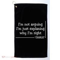Charlie Kirk Famous Quote I'm Not Arguing Just Explaining Why Im Right Golf Towel thumb 0