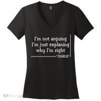 Charlie Kirk Famous Quote I'm Not Arguing Just Explaining Why Im Right Women's V-Neck T-Shirt thumb 0
