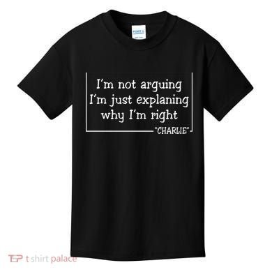 Charlie Kirk Famous Quote I'm Not Arguing Just Explaining Why Im Right Kids T-Shirt