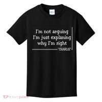 Charlie Kirk Famous Quote I'm Not Arguing Just Explaining Why Im Right Kids T-Shirt thumb 0