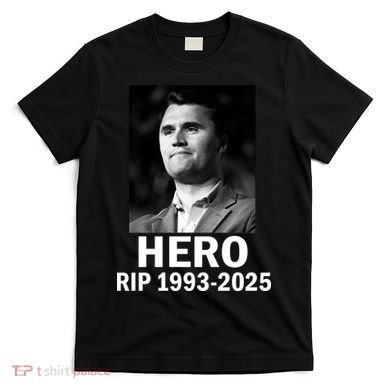 Charlie Kirk Is My Hero RIP 1993-2025 T-Shirt