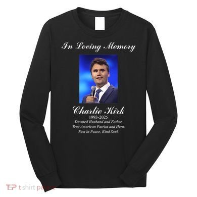Charlie Kirk In Loving Memory Rest In Peace Long Sleeve Shirt