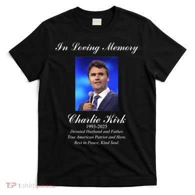 Charlie Kirk In Loving Memory Rest In Peace T-Shirt