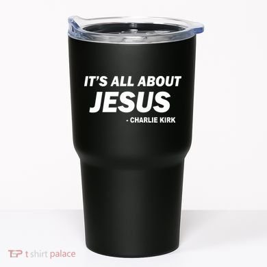 Charlie Kirk It's All About Jesus Tumbler