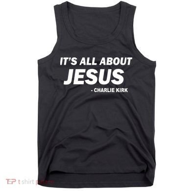 Charlie Kirk It's All About Jesus Tank Top