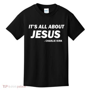 Charlie Kirk It's All About Jesus Kids T-Shirt