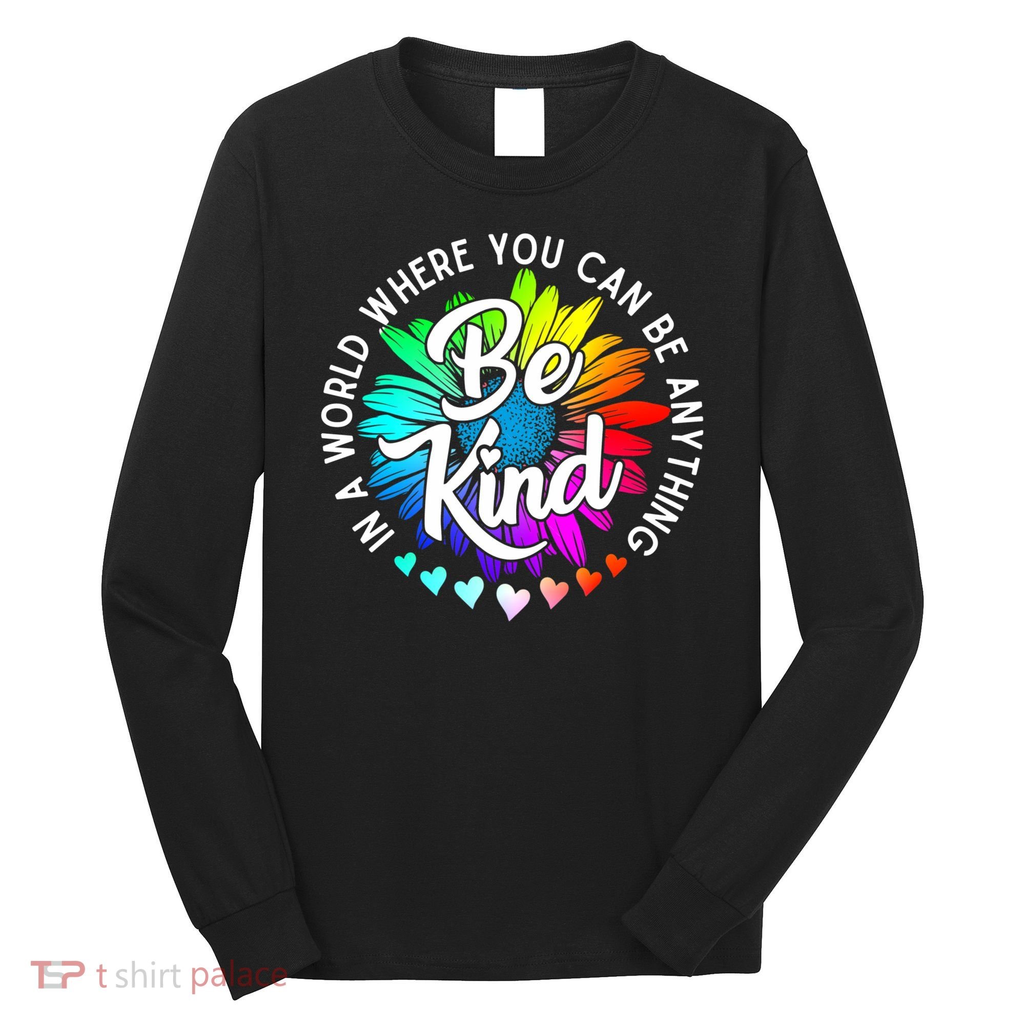 Choose Kindness In A World Where You Can Be Anything Be Kind Cute Daisy Flower R Long Sleeve Shirt